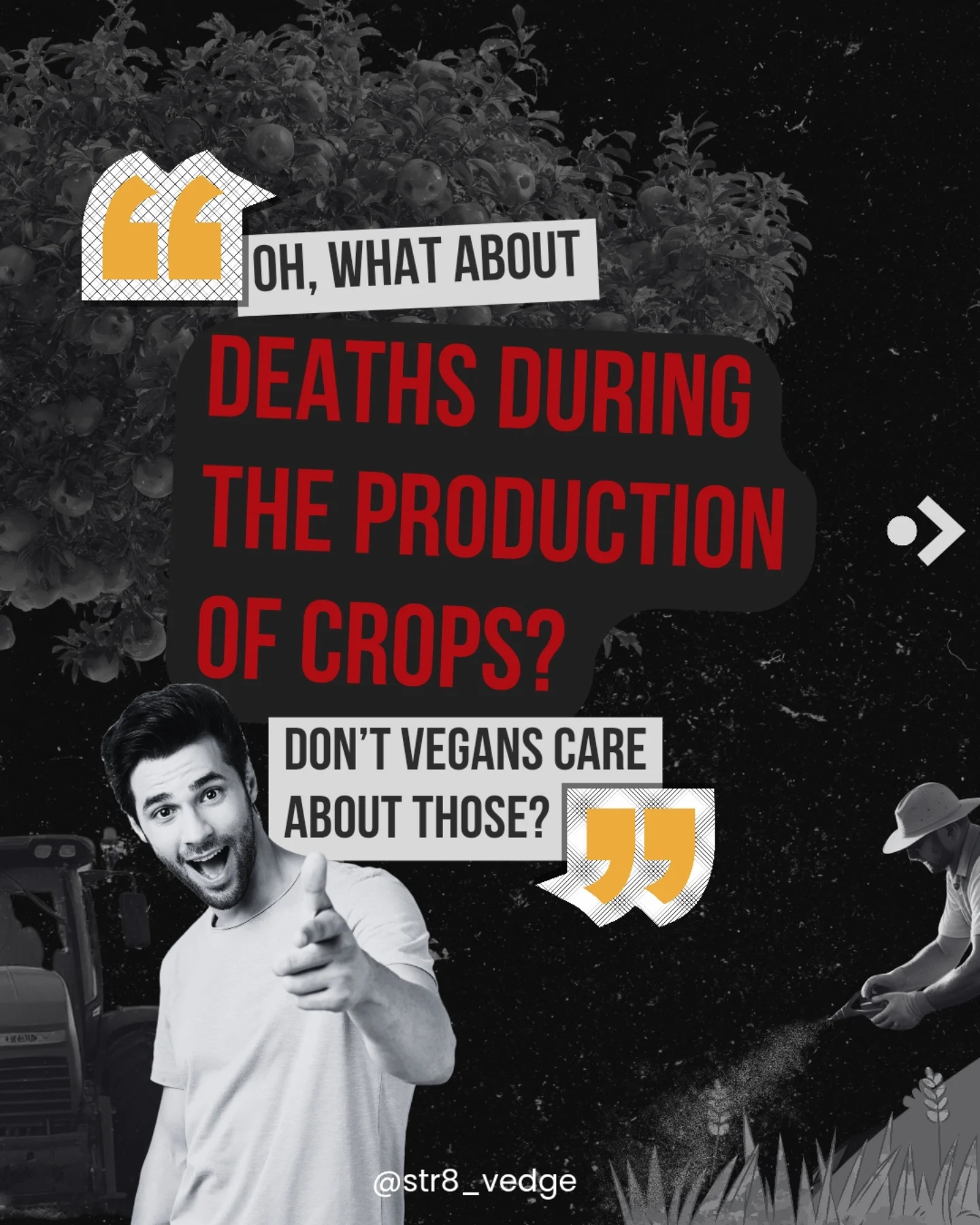 Oh, what about deaths during the production of crops? Don't vegans care about those?